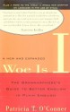 Woe Is I: The Grammarphobe's Guide to Better English in Plain English - Patricia T. O'Conner