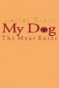 My Dog, the Meat Eater - Daniel Trask, Dan Dominguez, Chris Wall