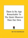 There Is No Age Remarkable to the Quiet Observer Than Our Own - Karl Von Eckhartshausen