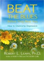 Beat the Blues Before They Beat You: How to Overcome Depression - Robert L. Leahy