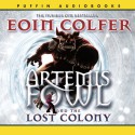 The Lost Colony: Artemis Fowl, Book 5 - Eoin Colfer, Adrian Dunbar, Penguin Books Ltd