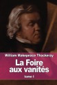 La Foire aux vanités: tome I (French Edition) - William Makepeace Thackeray, Georges Guiffrey