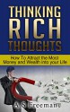 Thinking Rich Thoughts: How to Attract the Most Money and Wealth into Your Life (Wealth Management, Wealth Creation, Building Wealth) - A.S Freeman