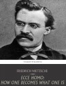 Ecce Homo: How One Becomes What One Is - Friedrich Nietzsche