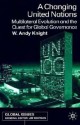 A Changing United Nations: Multilateral Evolution and the Quest for Global Governance - W. Andy Knight