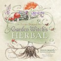 Garden Witch's Herbal: Green Magick, Herbalism & Spirituality - Ellen Dugan, Jennifer L. Meyer