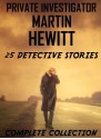 Private Detective Martin Hewitt - Complete Collection: 25 Detective Stories - Arthur Morrison