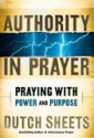 Authority in Prayer: Praying with Power and Purpose - Dutch Sheets