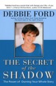 The Secret of the Shadow : The Power of Owning Your Story - Debbie Ford