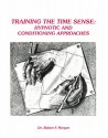 Training The Time Sense: Hypnotic & Conditioning Approaches - Robert F. Morgan