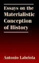 Essays on the Materialistic Conception of History - Charles H. Kerr, Antonio Labriola