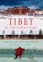 Tibet: An Unfinished Story - Lezlee Brown Halper, Stefan Halper