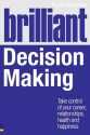 Brilliant Decision Making: What the Best Decision Makers Know, Do and Say - Robbie Steinhouse, Chris West