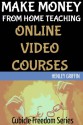 Make Money From Home Teaching Online Video Courses (Cubicle Freedom Series) - Henley Griffin