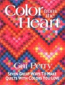 Color from the Heart: Seven Great Ways to Make Quilts with Colors You Love - Gai Perry, Liz Aneloski, Lynn Koolish