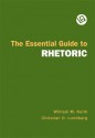 The Essential Guide to Rhetoric - William M. Keith, Christian O. Lundberg