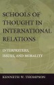 Schools of Thought in International Relations: Interpreters, Issues, and Morality - Kenneth W. Thompson