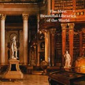 The Most Beautiful Libraries Of The World - Guillaume de Laubier, Jacques Bosser