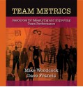 Team Metrics: Resources for Measuring and Improving Team Performance - Mike Woodcock, Eileen Klockars, Sally Farnham