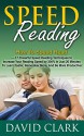 Speed Reading: How To Speed Read - 17 Powerful Speed Reading Techniques to Increase Your Reading Speed by 300% in Just 20 Minutes To Learn Faster, Remember More, And Be More Productive! - David Clark