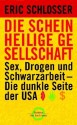 Die scheinheilige Gesellschaft : Sex, Drogen und Schwarzarbeit - die dunkle Seite der USA - Eric Schlosser, Heike Schlatterer, Gisela Kretzschmar