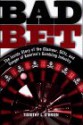 Bad Bet : The Inside Story of the Glamour, Glitz, and Danger of America's Gambling Industry - Timothy O'Brien