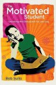 The Motivated Student: Unlocking the Enthusiasm for Learning - Robert A. Sullo