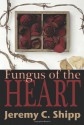 Fungus of the Heart - Jeremy C. Shipp