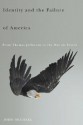 Identity and the Failure of America: From Thomas Jefferson to the War on Terror - John Michael