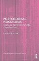 Postcolonial Nostalgias: Writing, Representation, and Memory - Dennis Walder, Dennis Walker