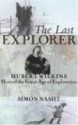 The Last Explorer: Hubert Wilkins, Hero of the Great Age of Polar Exploration - Simon Nasht