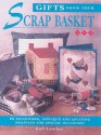 Gifts From Your Scrap Basket: 25 Patchwork, Applique and Quilting Projects for Special - Gail Lawther