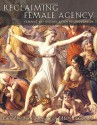 Reclaiming Female Agency: Feminist Art History after Postmodernism - Norma Broude, Mary D. Garrard, Alison Arieff, Janis Bergman-Carton, Babette Bohn, Anna C. Chave, Julie Cole, Bridget Elliott, Sheila ffolliott, Darcy Grimaldo Grigsby, Ruth E. Iskin, Geraldine A. Johnson, Amelia Jones, Maud Lavin, Julie Nicoletta, Carol Ockman, Erica Ran