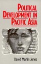 Political Development In Pacific Asia - David Martin Jones