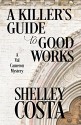 A Killer's Guide to Good Works - Shelley Costa