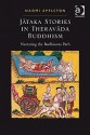 Jataka Stories in Theravada Buddhism: Narrating the Bodhisatta Path - Naomi Appleton