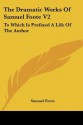 The Dramatic Works of Samuel Foote V2: To Which Is Prefixed a Life of the Author: Contains the Orators; The Minor; The Lyar and the Patron (1788) - Samuel Foote