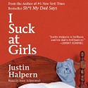 I Suck at Girls - Justin Halpern, Sean Schemmel, HarperAudio