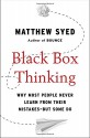 Black Box Thinking: Why Most People Never Learn from Their Mistakes--But Some Do - Matthew Syed