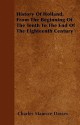 History of Holland, from the Beginning of the Tenth to the End of the Eighteenth Century - Charles Maurice Davies