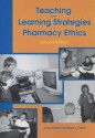 Teaching and Learning Strategies in Pharmacy Ethics - Amy Marie Haddad