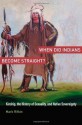 When Did Indians Become Straight?: Kinship, the History of Sexuality, and Native Sovereignty - Mark Rifkin