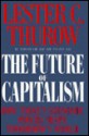 The Future of Capitalism: How Today's Economic Forces Shape Tomorrow's World - Lester Carl Thurow