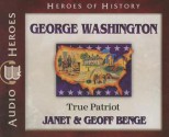 George Washington: True Patriot - Geoff Benge, Janet Benge, Tim Gregory