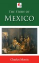 The Story of Mexico (Illustrated) - Charles Morris