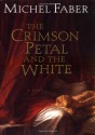 The Crimson Petal and the White - Michel Faber