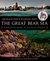 The Great Bear Sea: Exploring the Marine Life of a Pacific Paradise - Ian McAllister, Nicholas Read