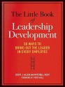 The Little Book of Leadership Development: 50 Ways to Bring Out the Leader in Every Employee - Scott J. Allen, Mitchell Kusy, Peter Vaill