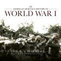 The American Heritage History of World War I - S. L. A. Marshall, Bernard Mayes