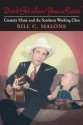 Don't Get Above Your Raisin': Country Music and the Southern Working Class - Bill C. Malone